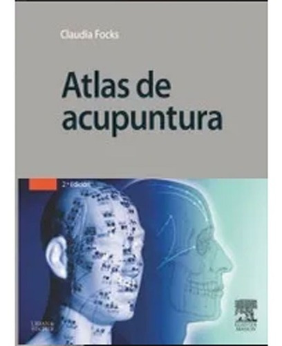 Atlas De Acupuntura , Focks , 2° Edicion, De Claudia Focks. Editorial Elsevier, Tapa Dura En Español, 2009