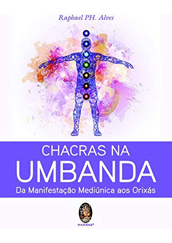 Libro Chacras Na Umbanda - Da Manifestacao Mediunica Aos Ori
