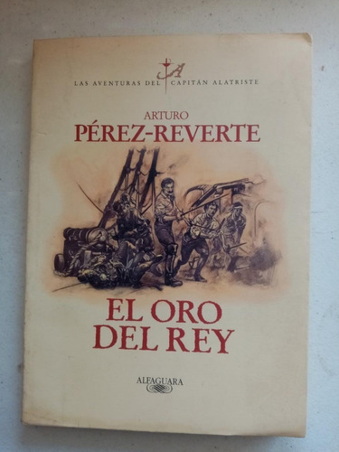 El Oro Del Rey. Arturo Pérez Reverte