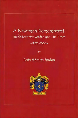 A Newsman Remembered, De Robert Smith Jordan. Editorial Iuniverse, Tapa Dura En Inglés