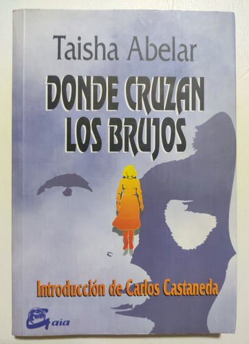 Donde Cruzan Los Brujos. Taisha Abelar. Carlos Castaneda  (Reacondicionado)
