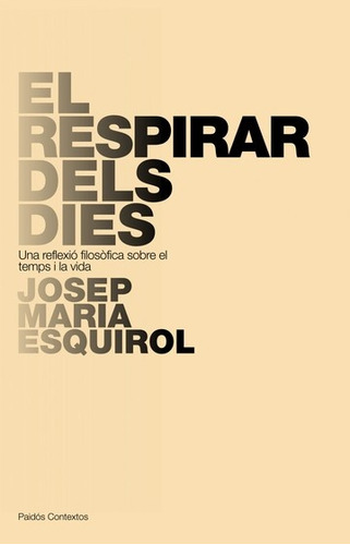 Respirar Dels Dies (edic En Catalán), El, De Josep M. Esquirol. Editorial Paidós, Tapa Blanda, Edición 1 En Español