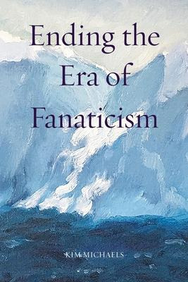 Libro Ending The Era Of Fanaticism - Kim Michaels