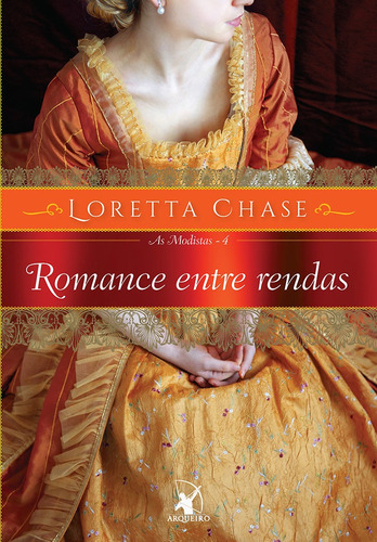 Romance entre rendas (As Modistas – Livro 4), de Chase, Loretta. Editora Arqueiro Ltda.,Editora Arqueiro,Editora Arqueiro, capa mole em português, 2017