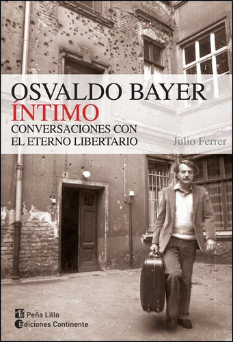 Imagen 1 de 1 de Osvaldo Bayer Intimo - Conversaciones Con El Eterno Libertario, De Julio Ferrer. Editorial Continente (c), Tapa Blanda En Español, 2012