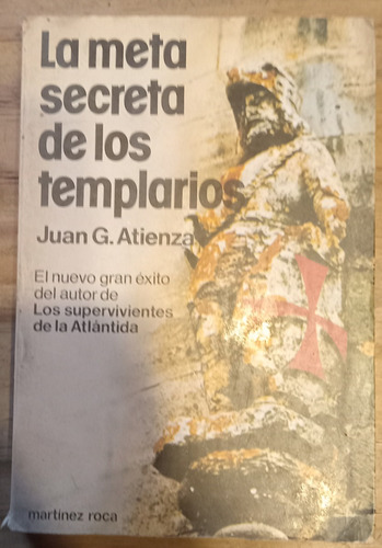 La Meta Secreta De Los Templarios - Juan G. Atienza