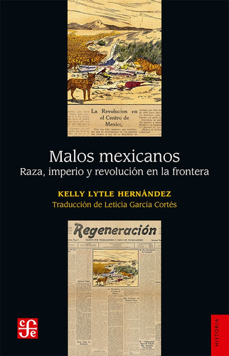 Malos Mexicanos. Raza, Imperio Y Revolución En La Frontera