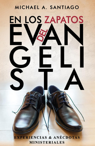 Libro: En Los Zapatos Del Evangelista: Experiencias & Anécdo
