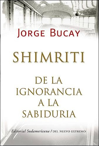 Shimriti: De La Ignorancia A La Sabiduria*. - Jorge Bucay