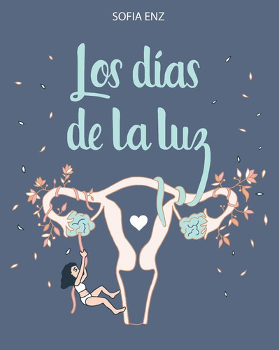 Los dias de la luz: El incierto camino de la fertilidad asistida., de Sofía Enz. Editorial AbrazandoCuentos, tapa blanda, edición 1 en español, 2022