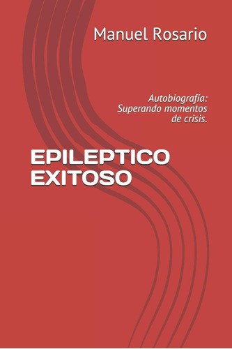 Libro: Epileptico Exitoso: Autobiografía: Superando Momentos