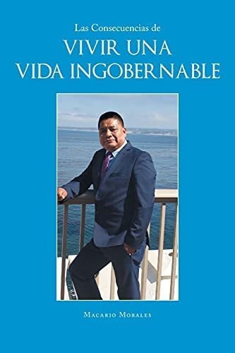 Libro: Las Consecuencias De Vivir Una Vida Ingobernable