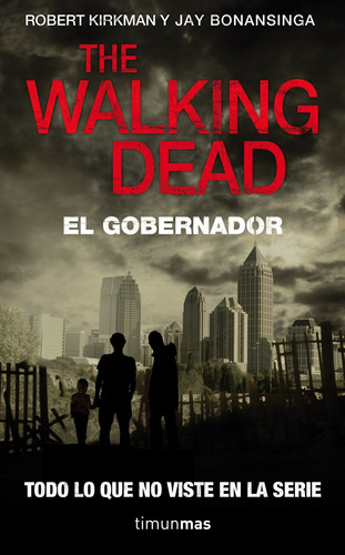 The Walking Dead: El Gobernador: Todo lo que no viste en la serie, de Kirkman, Robert. Serie Terror Editorial Timun Mas México, tapa blanda en español, 2013