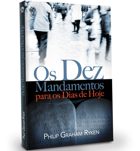 Os Dez Mandamentos Para Os Dias De Hoje- Philip Graham Ryken