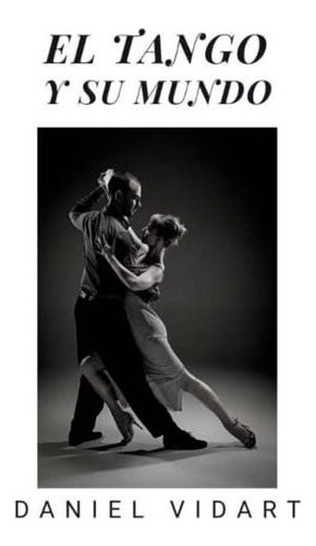 Libro : El Tango Y Su Mundo - Vidart, Daniel 