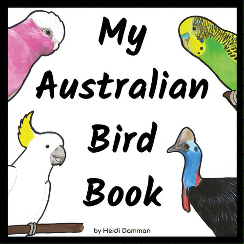 My Australian Bird Book, De Damman, Heidi. Editorial Lightning Source Inc, Tapa Blanda En Inglés
