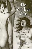 Libro The Witch As Muse : Art, Gender, And Power In Early...