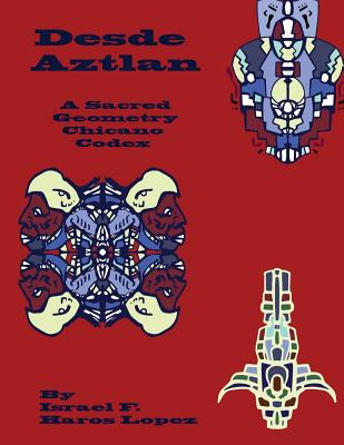 Libro Desde Aztlan: A Sacred Geometry Chicano Codex - Har...