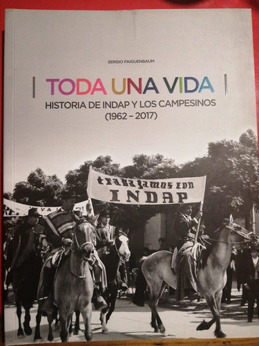 Toda Una Vida Historia De Indap Y Los Campesinos