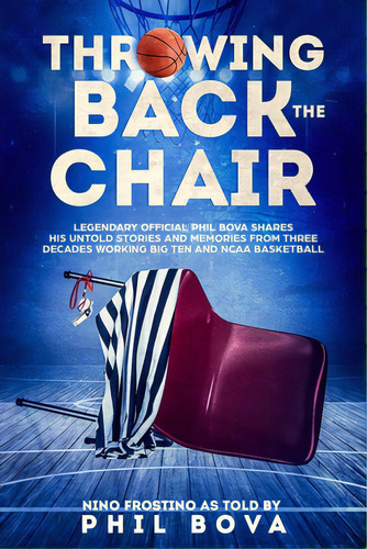 Throwing Back The Chair: Legendary Official Phil Bova Shares His Untold Stories And Memories From..., De Frostino, Nino. Editorial Lightning Source Inc, Tapa Blanda En Inglés