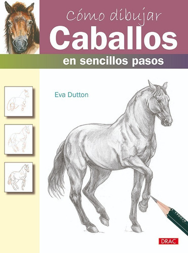 Como Dibujar Caballos Sencillos Pasos, De Eva Dutton. Editorial El Drac, Tapa Blanda En Español, 2013