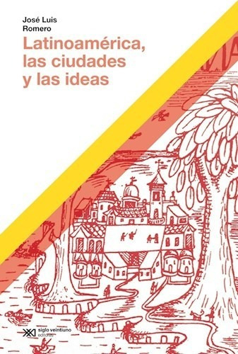 Latinoamerica, Las Ciudades Y Las Ideas - Jose Luis Romero, De Romero, Jose Luis. Editorial Siglo Xxi Editores, Tapa Blanda En Español