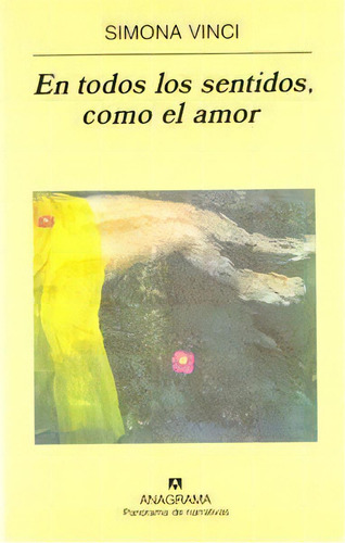 En Todos Los Sentidos, Como El Amor, De Vinci, Simona. Editorial Anagrama S.a., Tapa Dura En Español