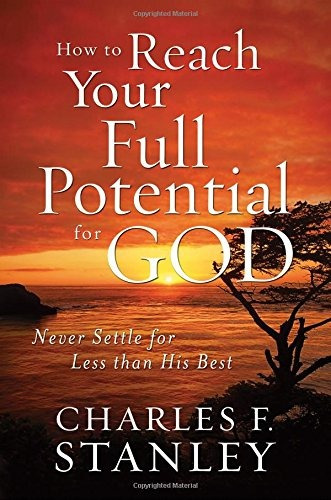 How To Reach Your Full Potential For God