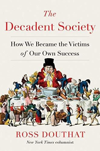 The Decadent Society : How We Became The Victims Of Our Own Success, De Ross Douthat. Editorial Simon & Schuster, Tapa Dura En Inglés