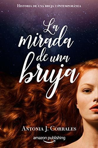 La Mirada De Una Bruja (historia De Una Bruja Contemporanea: Historia De Una Bruja Contemporánea, De Corrales, Antonia J.. Editorial Amazon Publishing, Tapa Blanda En Español, 2018