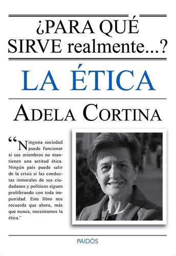 ¿Para qué sirve realmente la ética?, de Cortina Orts, Adela. Serie Fuera de colección Editorial Paidos México, tapa blanda en español, 2014