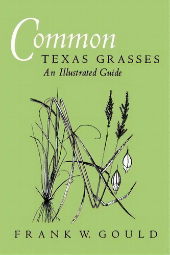 Common Texas Grasses-an Illustrated Guide, De Frank W Gould. Editorial Texas M University Press, Tapa Blanda En Inglés