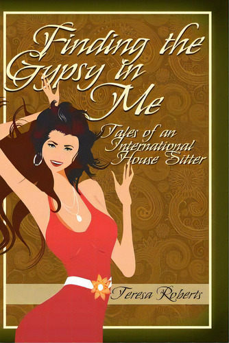 Finding The Gypsy In Me - Tales Of An International House Sitter, De Roberts, Teresa. Editorial Createspace, Tapa Blanda En Inglés