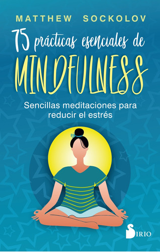 75 Prácticas Esenciales De Mindfulness - Matthew Sockolov