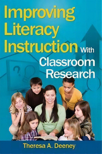 Improving Literacy Instruction With Classroom Research, De Theresa A. Deeney. Editorial Sage Publications Inc, Tapa Dura En Inglés