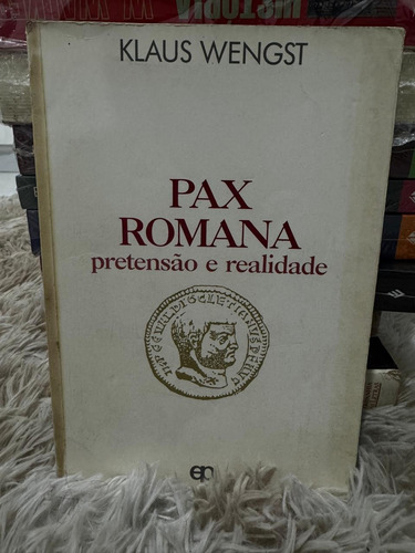 Pax Romana - Pretensão E Realidade
