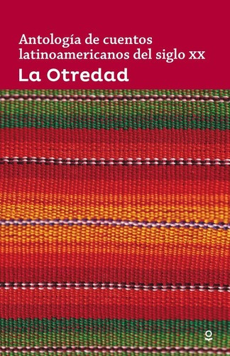 Otredad [antologia De Cuentos Latinoamericanos Del Siglo Xx]