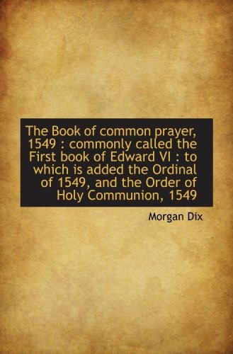 The Book Of Common Prayer, 1549  Commonly Called The First B