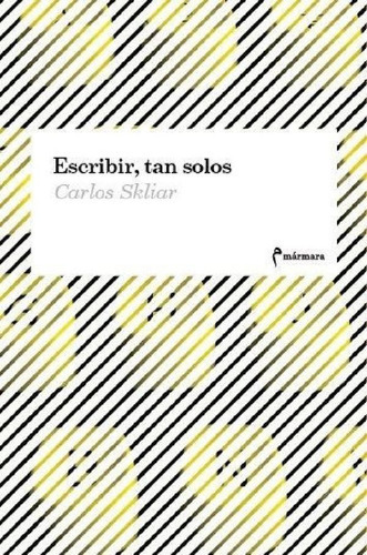 Libro - Escribir, Tan Solos - Carlos Skliar