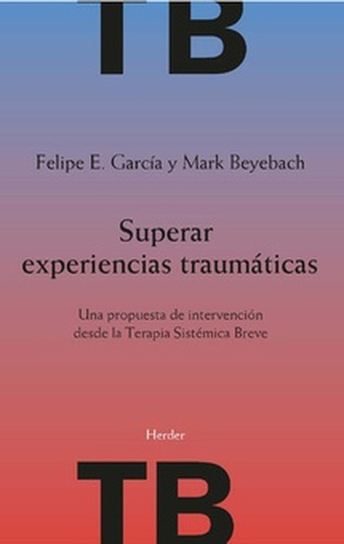 Superar Experiencias Traumaticas Una Propuesta De Intervencion Desde La Terapia Sistemica Breve, De Beyebach, Mark. Editorial Herder, Tapa Blanda En Español, 2022