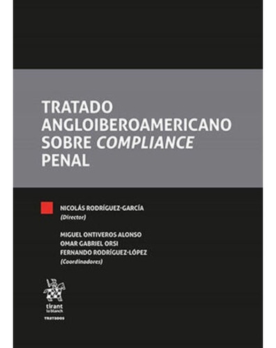 Tratado Angloiberoamericano Sobre Compliance Penal, De Orsi, Omar Gabriel. Editorial Tirant Lo Blanch, Tapa Dura, Edición 1.ª Ed. En Español, 2021