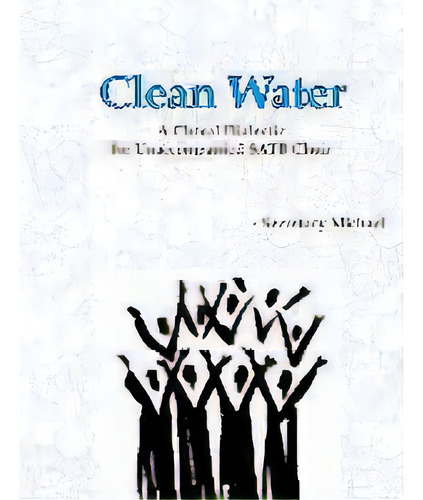Clean Water : A Choral Dialectic For Unaccompanied Satb Choir, De Secretary Michael. Editorial Machinists Union Press, Tapa Blanda En Inglés