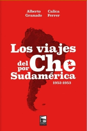 Los Viajes Del Che Por Sudamerica - Granado Ferrer