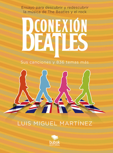 Conexiãâ³n Beatles - Sus Canciones Y 836 Temas Mãâ¡s, De Miguel Martínez, Luis. Editorial Bubok Publishing, Tapa Blanda En Español