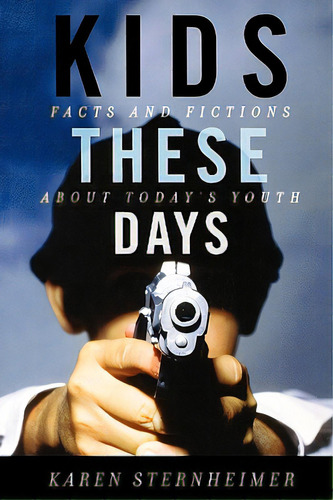 Kids These Days: Facts And Fictions About Today's Youth, De Sternheimer, Karen. Editorial Rowman & Littlefield, Tapa Blanda En Inglés