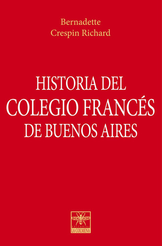 Historia Del Colegio Frances De Buenos Aires, De Bernadette Crespin. Editorial La Colmena, Tapa Dura En Español, 2023