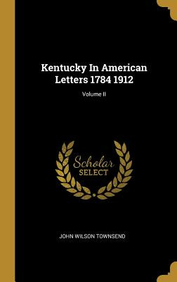 Libro Kentucky In American Letters 1784 1912; Volume Ii -...