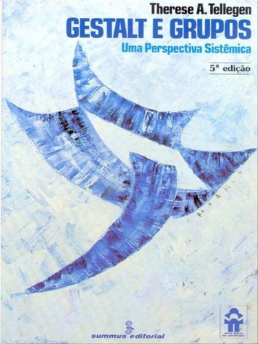 Gestalt E Grupos: Uma Perspectiva Sistêmica, De Tellegen, Therese A.. Editora Summus Editorial, Capa Mole, Edição 5ª Edição - 1985 Em Português