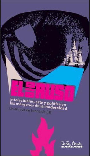 El Ojo Ruso: Intelectuales Arte Y Politica En Los Margenes De La Modernidad, De Eiff, Leonardo., Vol. 1. Editorial Tinta Limón, Tapa Blanda En Español, 2023