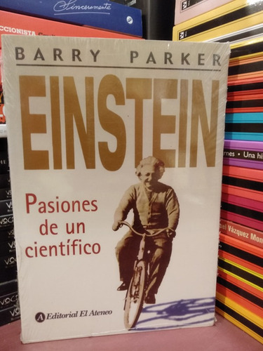 Einstein. Pasiones De Un Científico - Barry Parker